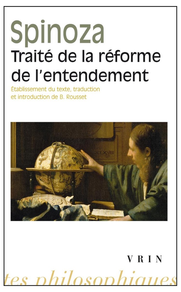 TRAITE DE LA REFORME DE L'ENTENDEMENT ET DE LA MEILLEURE VOIE A SUIVRE POUR PARVENIR A LA VRAIE CONN