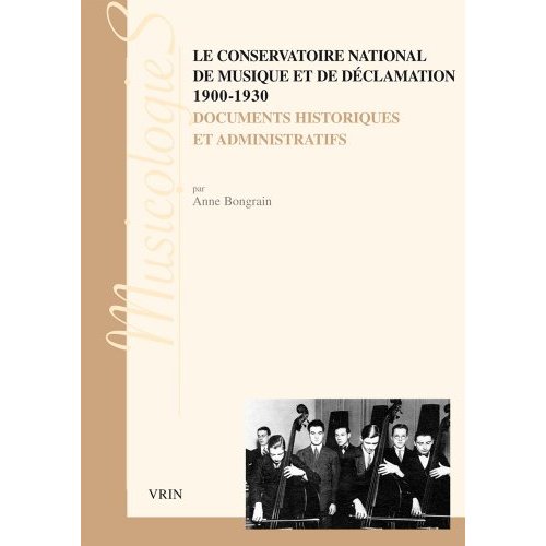 LE CONSERVATOIRE NATIONAL DE MUSIQUE ET DE DECLAMATION 1900-1930 DOCUMENTS HISTORIQUES