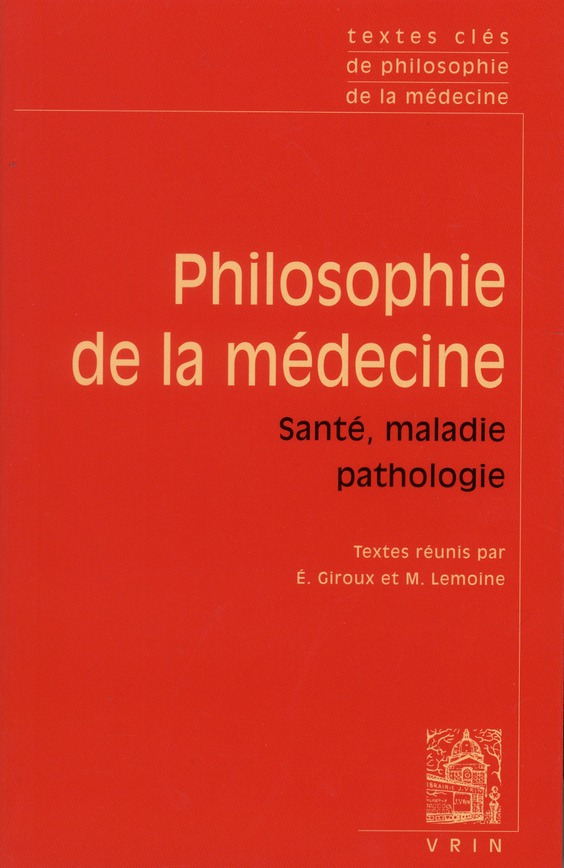 TEXTES CLES DE PHILOSOPHIE DE LA MEDECINE - VOL. II : SANTE, MALADIE, PATHOLOGIE