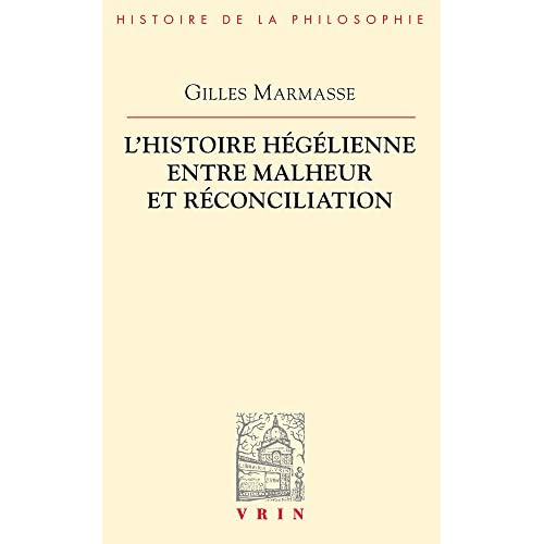 L HISTOIRE HEGELIENNE ENTRE MALHEUR ET RECONCILIATION