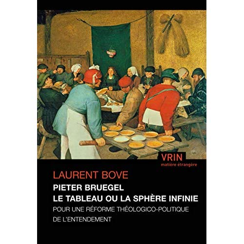 BRUEGEL LE TABLEAU OU LA SPHERE INFINIE POUR UNE REFORME THEOLOGICO-POLITIQUE DE L ENTENDEMENT
