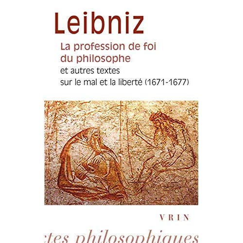 LA PROFESSION DE FOI DU PHILOSOPHE ET AUTRES TEXTES SUR LE MAL ET LA LIBERTE (1671-1677)