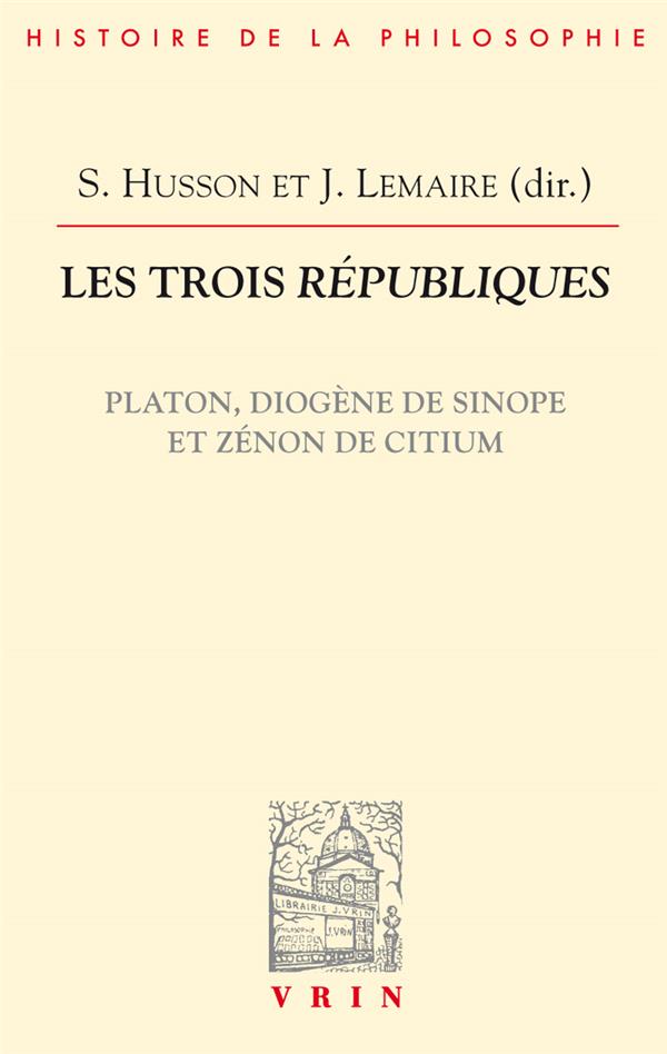 LES TROIS REPUBLIQUES - PLATON, DIOGENE DE SINOPE ET ZENON DE CITIUM