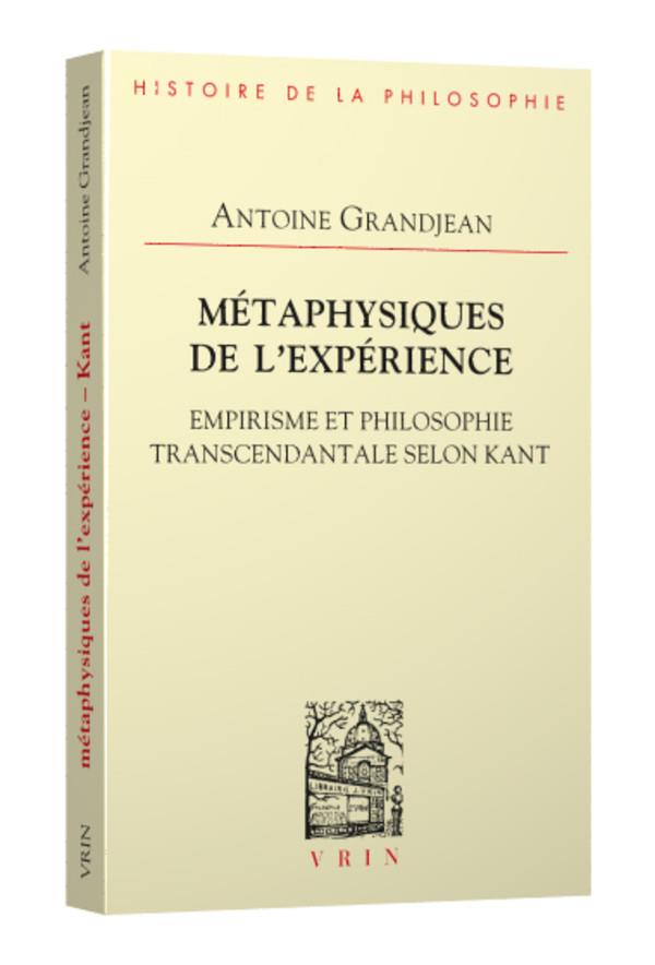 METAPHYSIQUES DE L'EXPERIENCE - EMPIRISME ET PHILOSOPHIE TRANSCENDANTALE SELON KANT