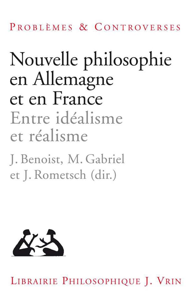 NOUVELLE PHILOSOPHIE EN ALLEMAGNE ET EN FRANCE - ENTRE IDEALISME ET REALISME