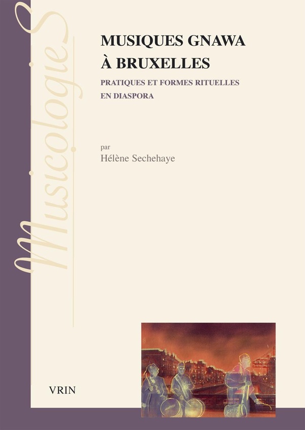MUSIQUES GNAWA A BRUXELLES - PRATIQUES ET FORMES RITUELLES EN DIASPORA