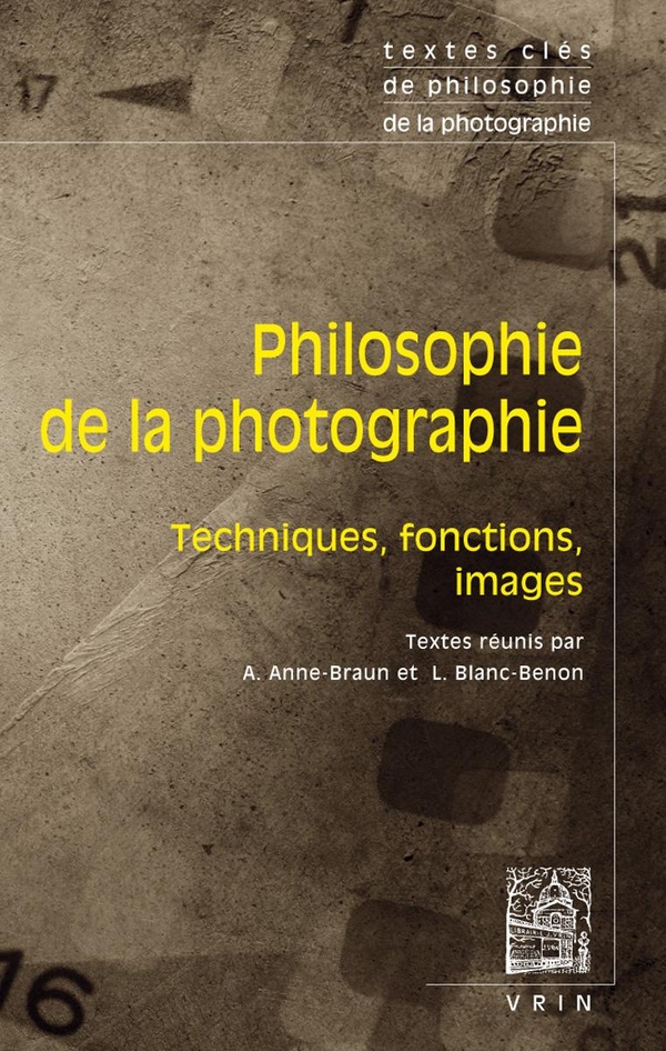 TEXTES CLES DE PHILOSOPHIE DE LA PHOTOGRAPHIE - TECHNIQUES, FONCTIONS, IMAGES