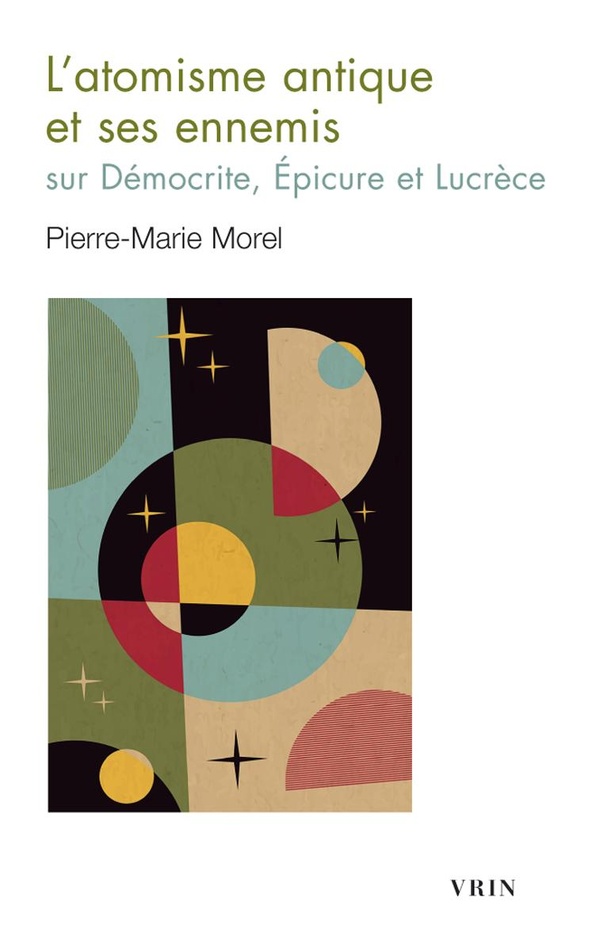L'ATOMISME ANTIQUE ET SES ENNEMIS - SUR DEMOCRITE, EPICURE ET LUCRECE