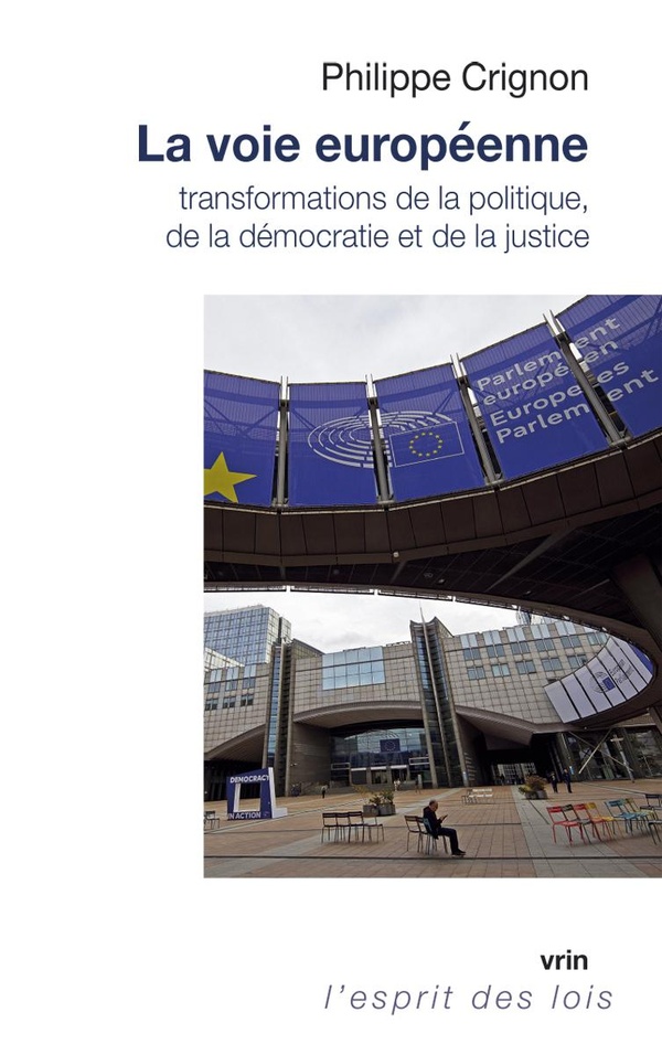 LA VOIE EUROPEENNE - TRANSFORMATIONS DE LA POLITIQUE, DE LA DEMOCRATIE ET DE LA JUSTICE
