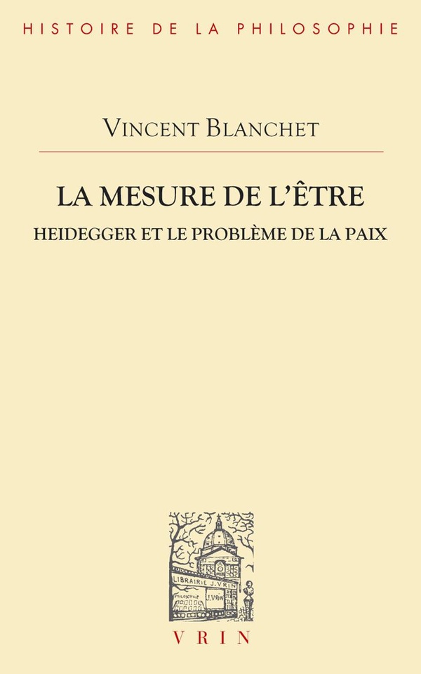 LA MESURE DE L'ETRE - HEIDEGGER ET LE PROBLEME DE LA PAIX