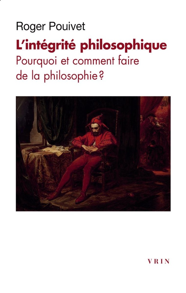 L'INTEGRITE PHILOSOPHIQUE - POURQUOI ET COMMENT FAIRE DE LA PHILOSOPHIE?