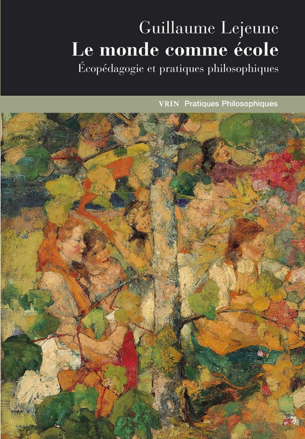 LE MONDE COMME ECOLE - ECOPEDAGOGIE ET PRATIQUES PHILOSOPHIQUES