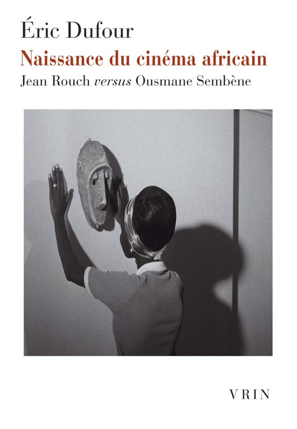 NAISSANCE DU CINEMA AFRICAIN - JEAN ROUCH VERSUS OUSMANE SEMBENE