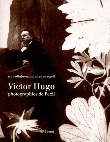 VICTOR HUGO PHOTOGRAPHIES DE L EXIL - EN COLLABORATION AVEC LE SOLEIL