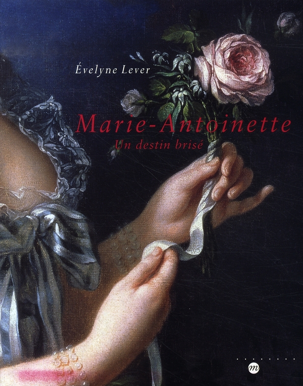 MARIE-ANTOINETTE - UN DESTIN BRISE