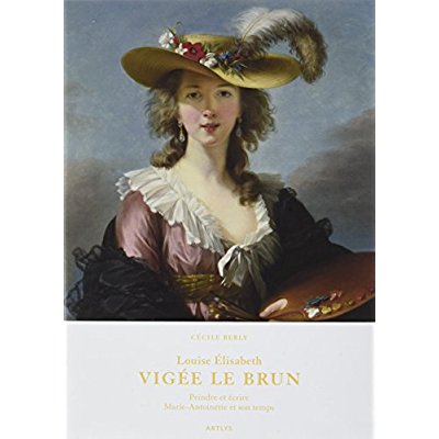 L.E.VIGEE LE BRUN: PEINDRE ET ECRIRE  MARIE-ANTOINETTE ET SON TEMPS