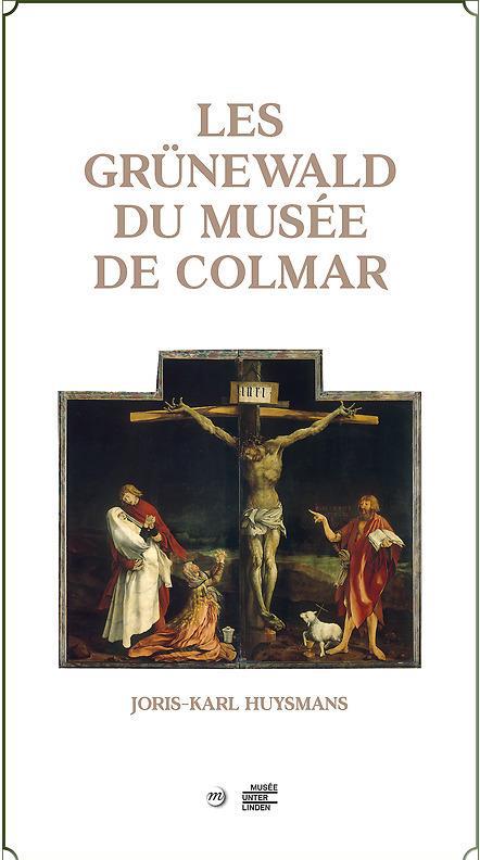 LES GRUNEWALD DU MUSEE DE COLMAR