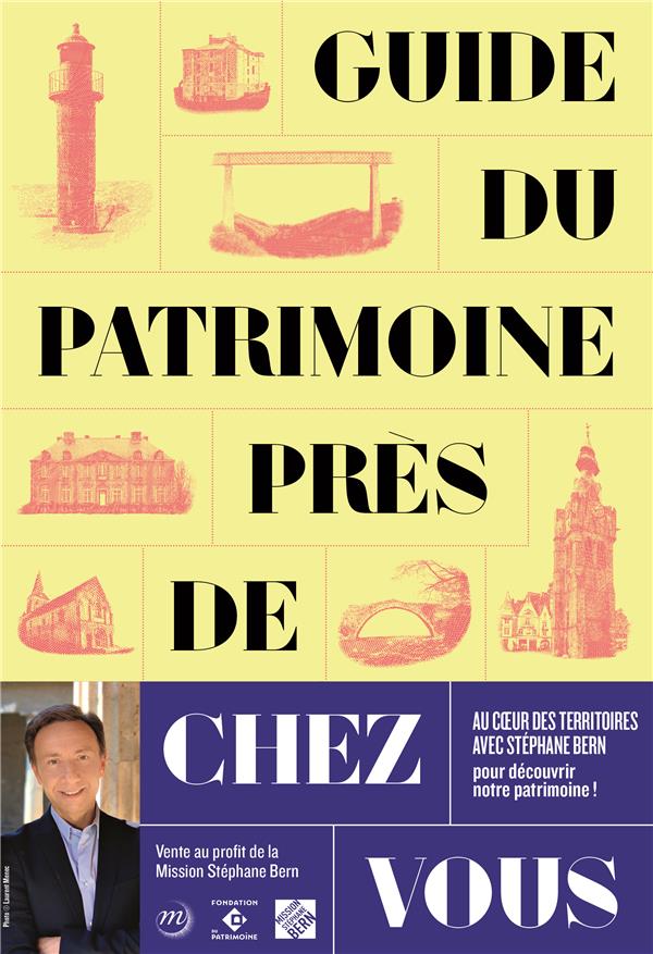 GUIDE DU PATRIMOINE PRES DE CHEZ VOUS - LE GUIDE DE LA MISSION STEPHANE BERN