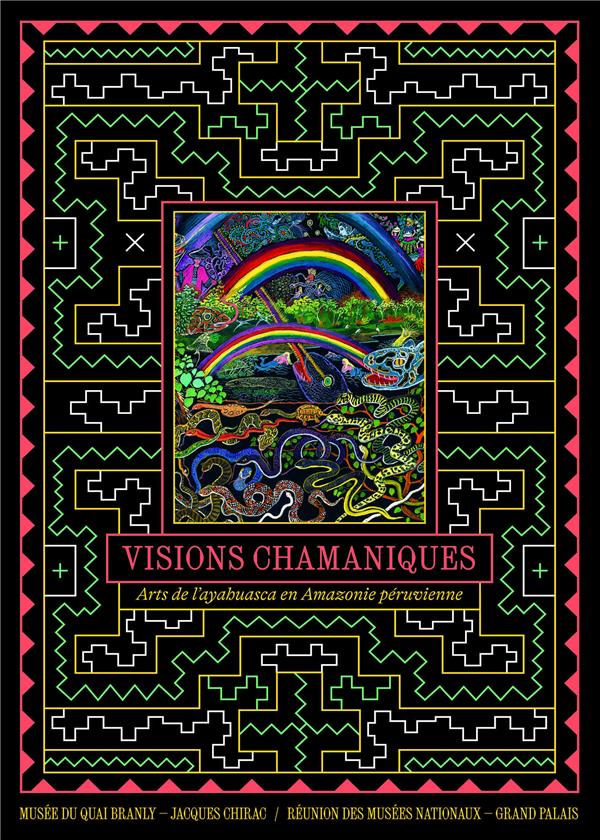 VISIONS CHAMANIQUES. ARTS DE L'AYAHUASCA EN AMAZONIE PERUVIENNE