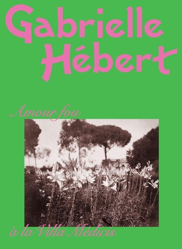 GABRIELLE HEBERT. AMOUR FOU A LA VILLA MEDICIS - ILLUSTRATIONS, COULEUR