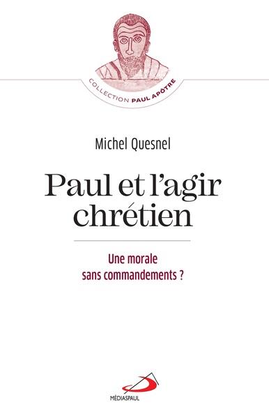 PAUL ET L'AGIR CHRETIEN - MORALE SANS COMMANDEMENTS ? (UNE)