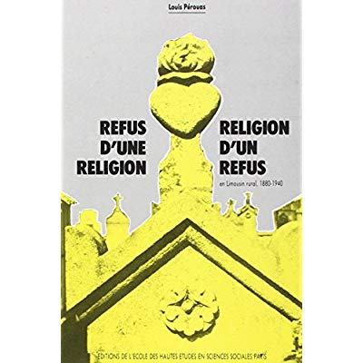 REFUS D'UNE RELIGION, RELIGION D'UN REFUS EN LIMOUSIN RURAL,