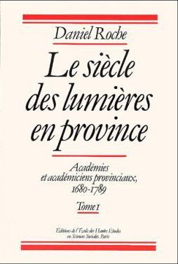 LE SIECLE DES LUMIERES EN PROVINCE - ACADEMIES ET ACADEMICIE