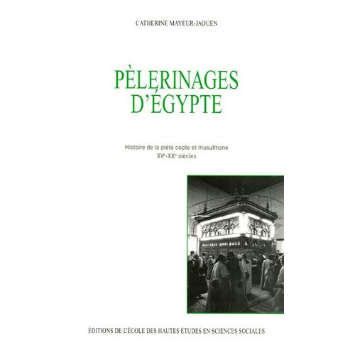 PELERINAGES D'EGYPTE - HISTOIRE DE LA PIETE COPTE ET MUSULMA