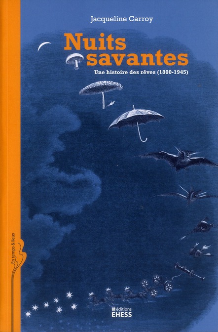 NUITS SAVANTES - UNE HISTOIRE DES REVES (1800-1945)