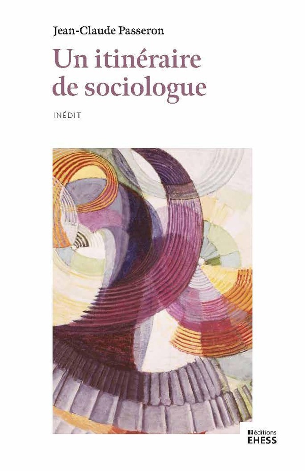 UN ITINERAIRE DE SOCIOLOGUE - TRAMES, CHAINES, BIFURCATIONS,