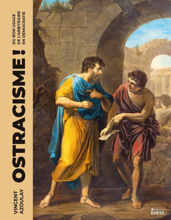 OSTRACISME ! - DU BON USAGE DE L'ARBITRAIRE EN DEMOCRATIE