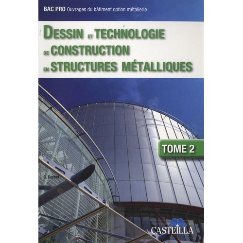 DESSIN ET TECHNOLOGIE DE CONSTRUCTION EN STRUCTURES METALLIQUES - TOME 2