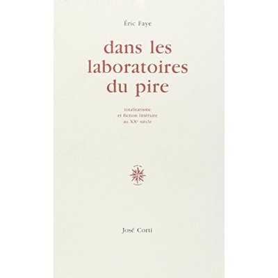 DANS LES LABORATOIRES DU PIRE TOTALITARISME ET FICTION LITTERAIRE AU XXE SIECLE