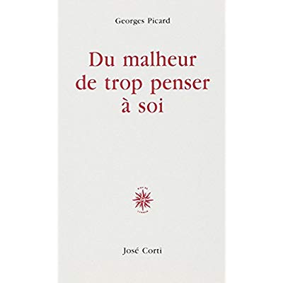 DU MALHEUR DE TROP PENSER A SOI