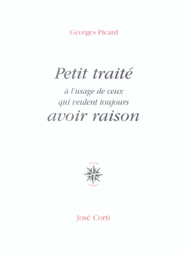 PETIT TRAITE A L'USAGE DE CEUX QUI VEULENT TOUJOURS AVOIR RAISON