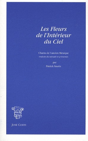 LES FLEURS DE L'INTERIEUR DU CIEL CHANTS DE L'ANCIEN MEXIQUE