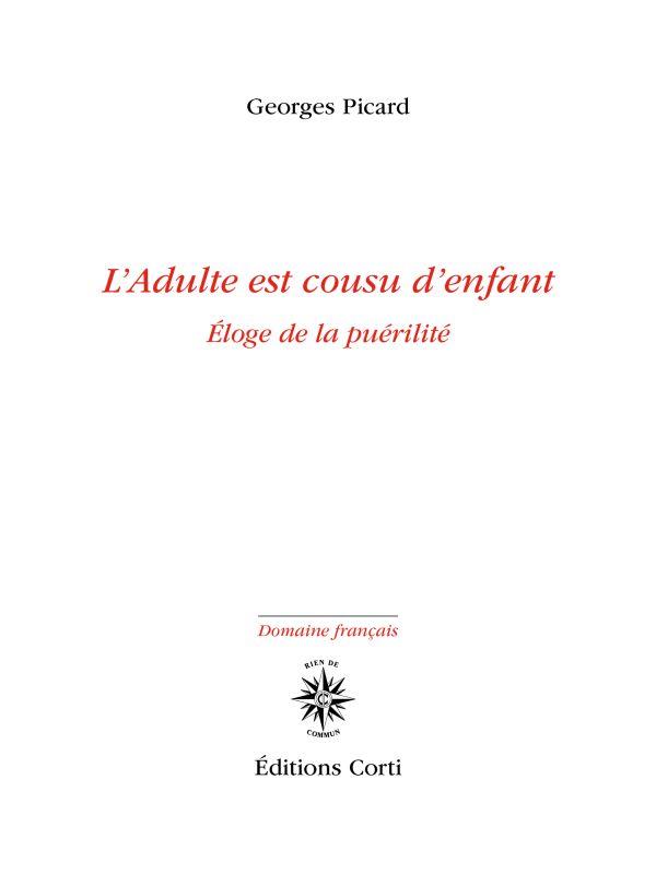 L'ADULTE EST COUSU D'ENFANT - ELOGE DE LA PUERILITE
