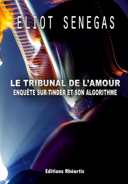 LE TRIBUNAL DE L'AMOUR - ENQUETE SUR TINDER ET SON ALGORITHME - NOUVELLE EDITION