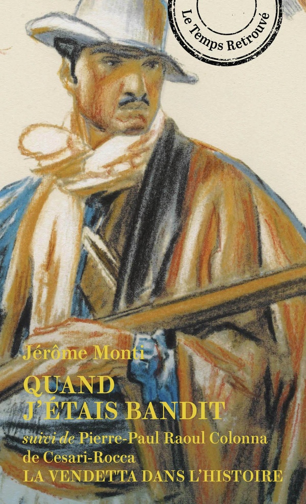 QUAND J'ETAIS BANDIT - SUIVI DE LA VENDETTA DANS L'HISTOIRE DE PIERRE-PAUL RAOUL COLONNA DE CESARI-R