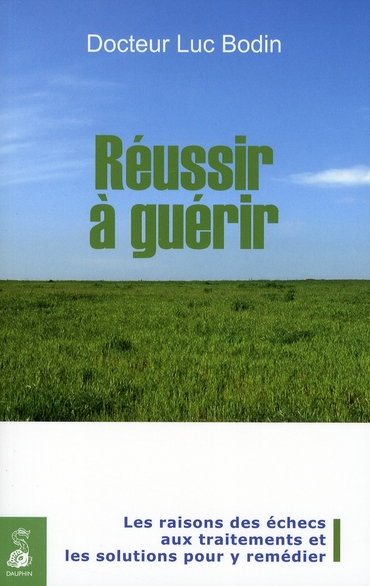 REUSSIR A GUERIR LES RAISONS DES ECHECS AUX TRAITEMENTS, LES SOLUTIONS POUR Y REMEDIER