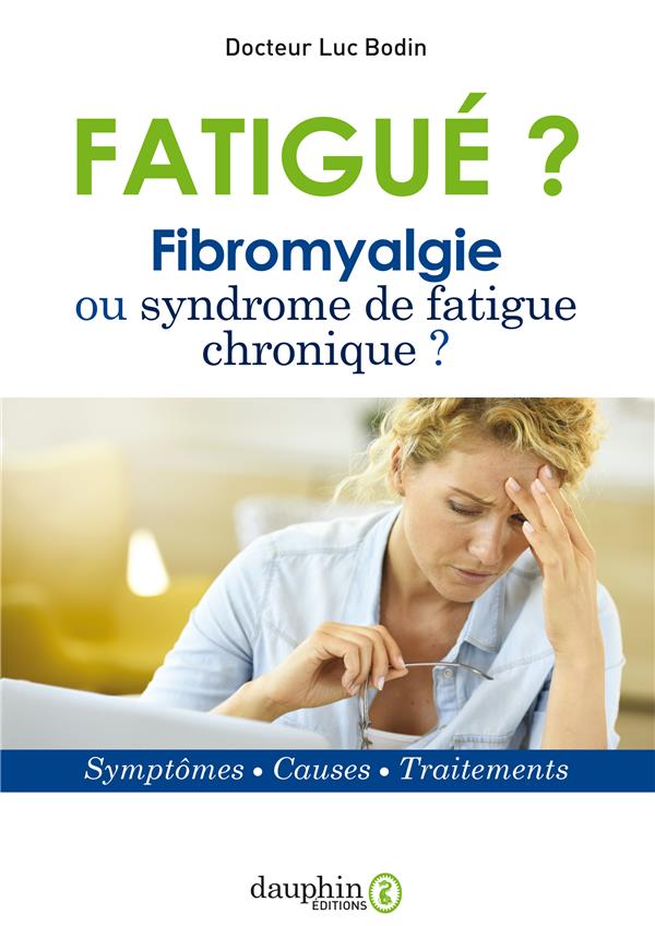 FATIGUE ? FIBROMYALGIE OU SYNDROME DE FATIGUE CHRONIQUE - SYMPTOMES - CAUSES - TRAITEMENTS