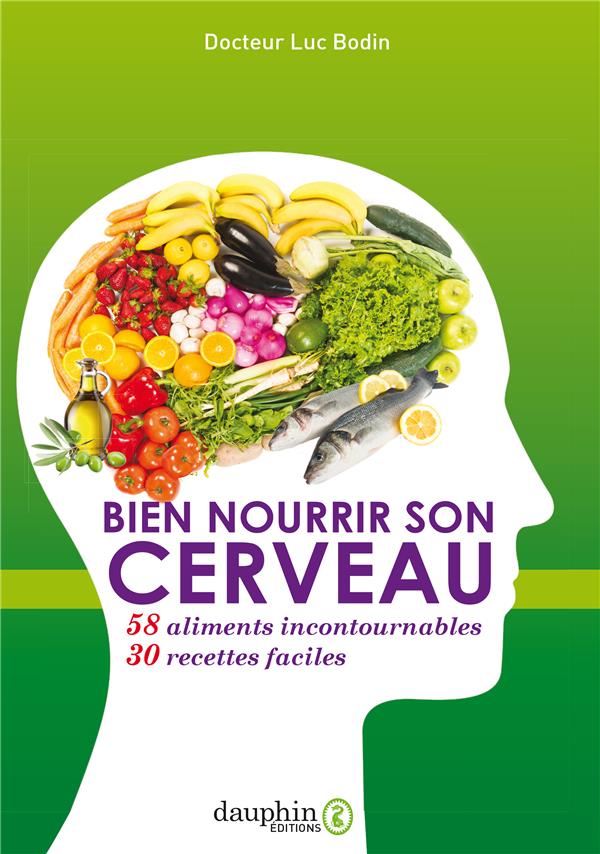BIEN NOURRIR SON CERVEAU - 58 ALIMENTS INCONTOURNABLES & 30 RECETTES FACILES