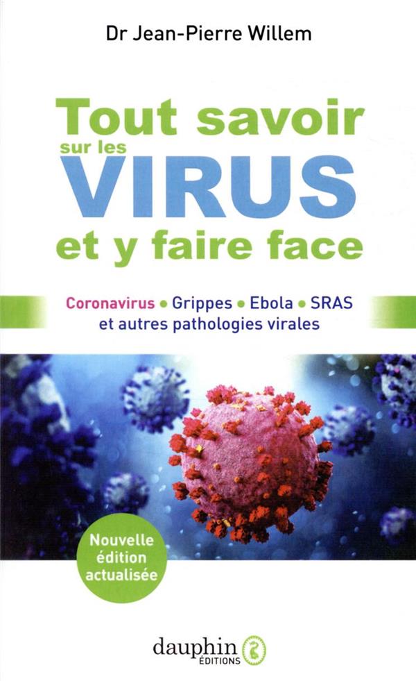 TOUT SAVOIR SUR LES VIRUS ET Y FAIRE FACE - CORONAVIRUS GRIPPES EBOLA SRAS ET AUTRES PATHOLOGIES VIR