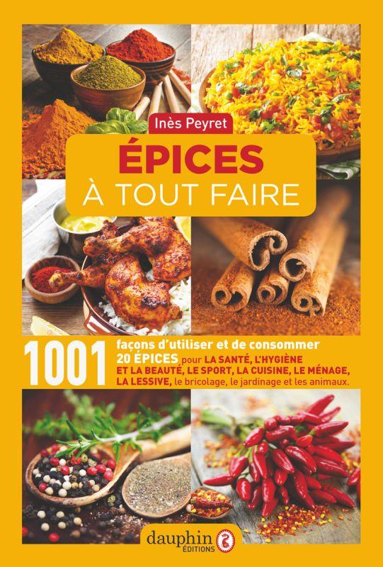 EPICES A TOUT FAIRE - 1001 FACONS D'UTILISER ET DE CONSOMMER 20 EPICES