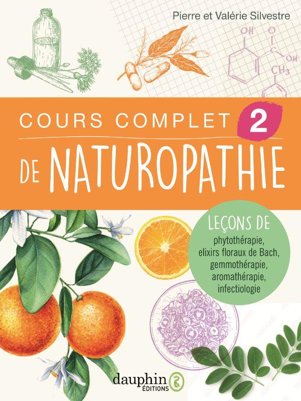 COURS COMPLET DE NATUROPATHIE 2 - VOL02 - LECONS DE PHYTHOTHERAPIE-AROMATHERAPIE-FLEURS DE BACH