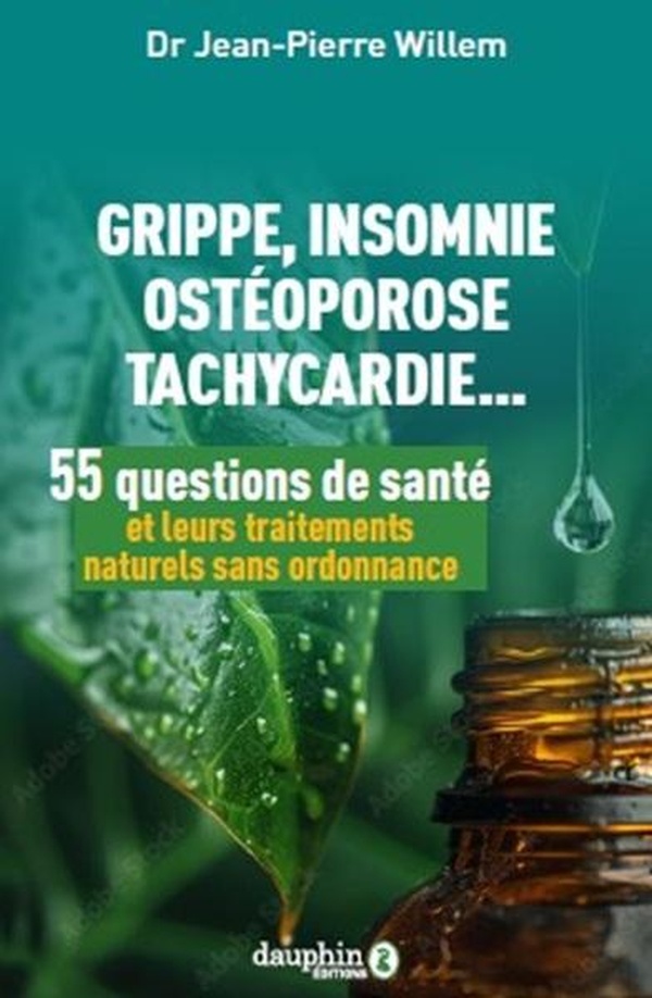 55 QUESTIONS DE SANTE ET LEURS TRAITEMENTS NATURELS SANS ORDONNANCE - GRIPPE, INSOMNIE, OSTEOPOROSE,