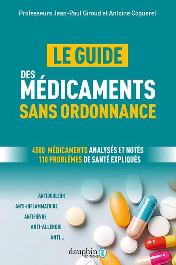 MEDICAMENTS SANS ORDONNANCE - JE CHOISIS UN MEDICAMENT EFFICACE ET BIEN TOLERE -LE GUIDE