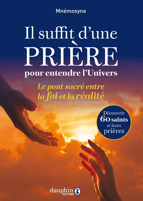 IL SUFFIT D'UNE PRIERE POUR ENTENDRE L'UNIVERS - LE PONT SACRE ENTRE LA FOI ET LA REALITE