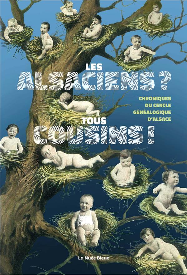 LES ALSACIENS ? TOUS COUSINS ! - CHRONIQUES DU CERCLE GENEALOGIQUE D'ALSACE