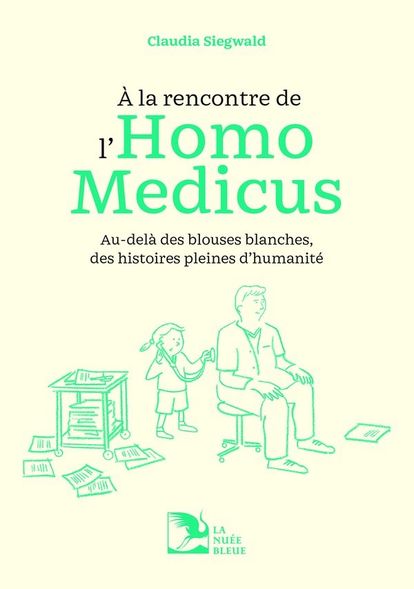 A LA RENCONTRE DE L'HOMO MEDICUS - AU-DELA DES BLOUSES BLANCHES, DES HISTOIRES PLEINES D'HUMANITE